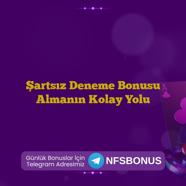Şartsız Deneme Bonusu Almanın Kolay Yolu